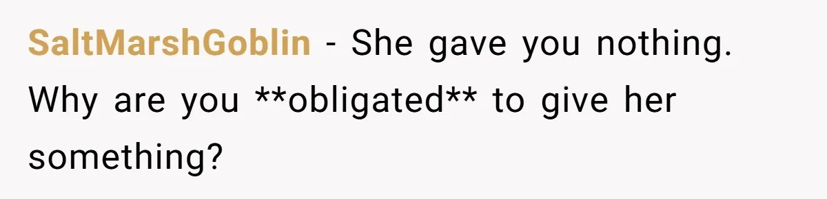 She Couldn’t Afford Her Friend’s Birthday Wishlist, So She Gave What She Had, and It Still Wasn’t Enough SaltMarshGoblin − She gave you nothing. Why are you **obligated** to give her something?