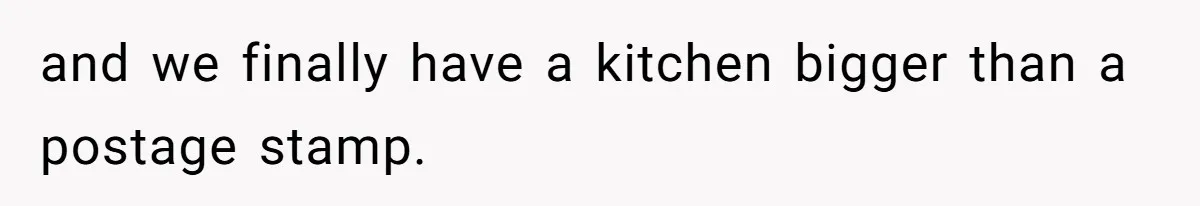 and we finally have a kitchen bigger than a postage stamp.