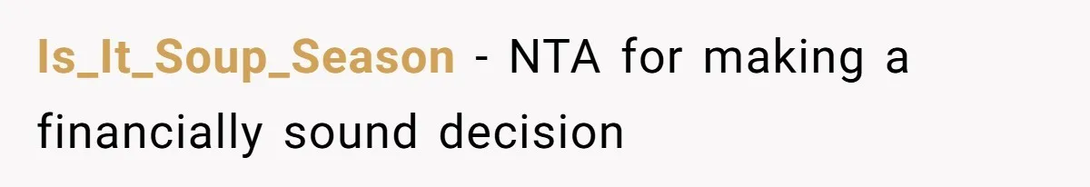 Is_It_Soup_Season − NTA for making a financially sound decision