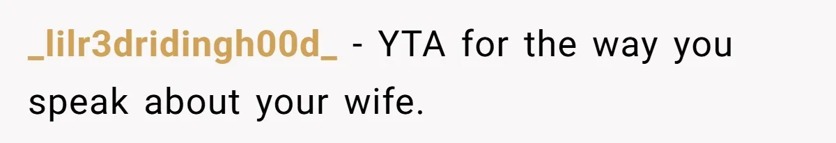 _lilr3dridingh00d_ − YTA for the way you speak about your wife.