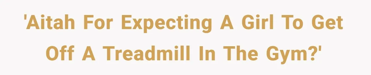 'AITAH for expecting a girl to get off a treadmill in the gym?'