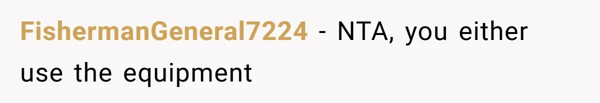 FishermanGeneral7224 − NTA, you either use the equipment