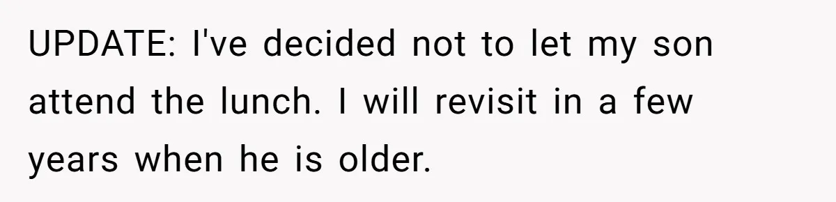 UPDATE: I've decided not to let my son attend the lunch. I will revisit in a few years when he is older.