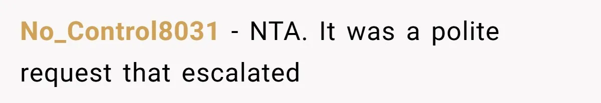 No_Control8031 − NTA. It was a polite request that escalated