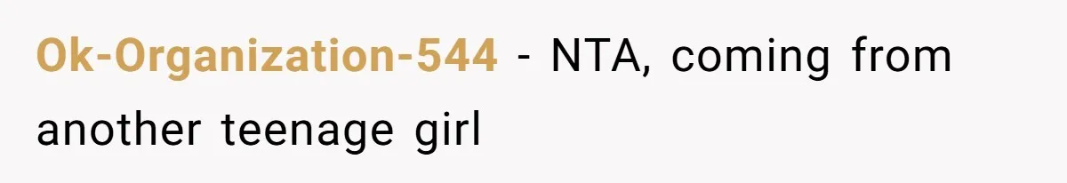 Ok-Organization-544 − NTA, coming from another teenage girl