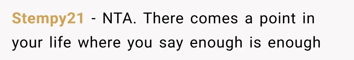 Stempy21 − NTA. There comes a point in your life where you say enough is enough
