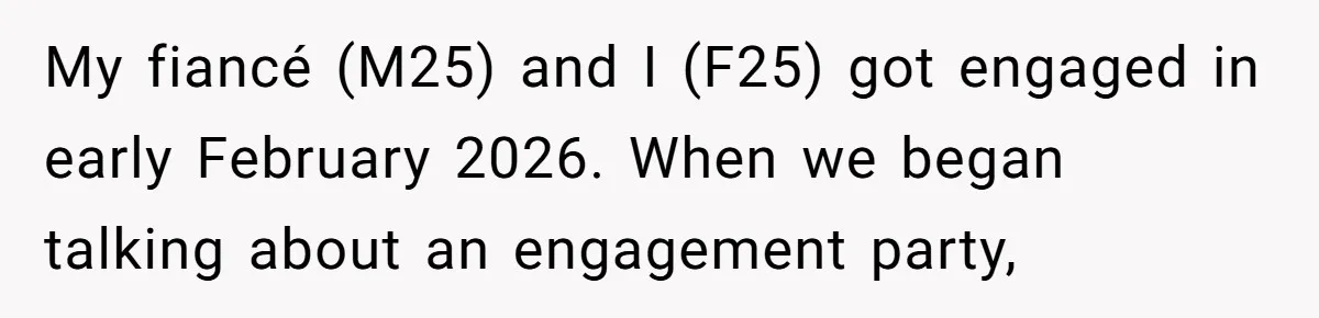 My fiancé (M25) and I (F25) got engaged in early February 2026. When we began talking about an engagement party,