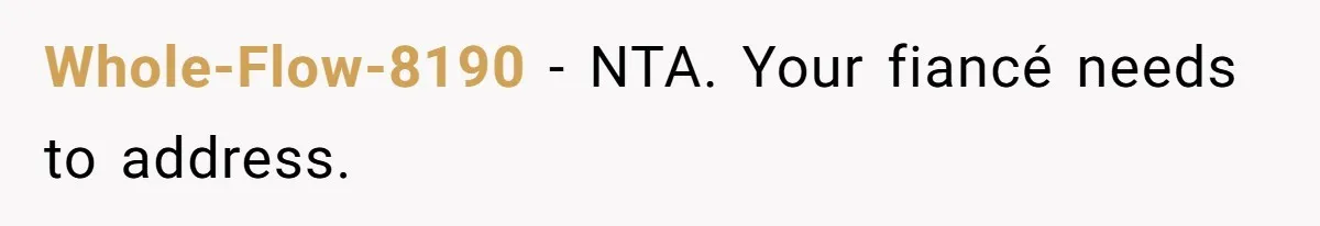 Whole-Flow-8190 − NTA. Your fiancé needs to address.