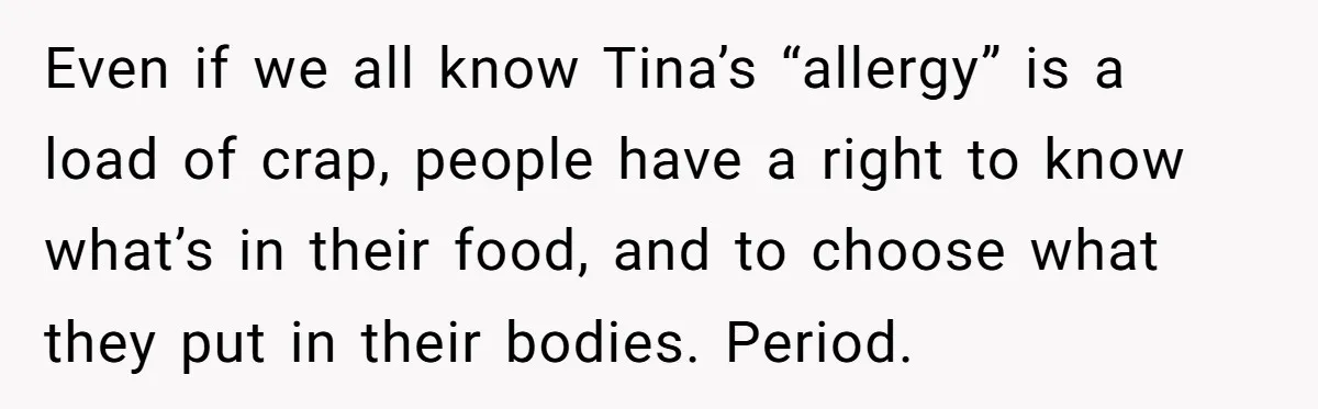 Even if we all know Tina’s “allergy” is a load of crap, people have a right to know what’s in their food, and to choose what they put in their...