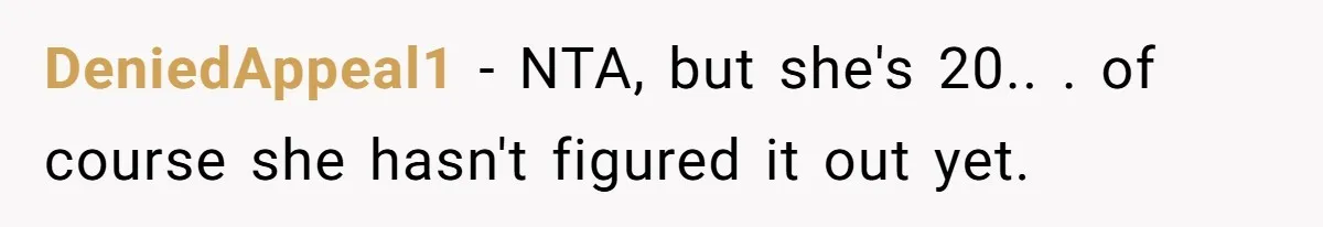 DeniedAppeal1 − NTA, but she's 20.. . of course she hasn't figured it out yet.