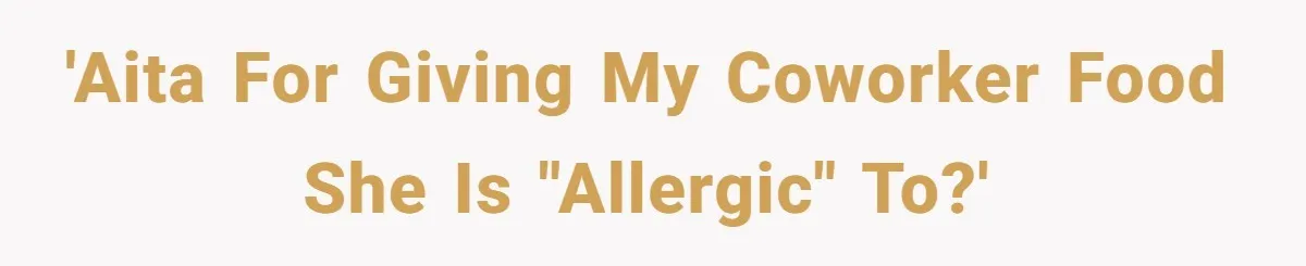 'AITA for giving my coworker food she is "allergic" to?'