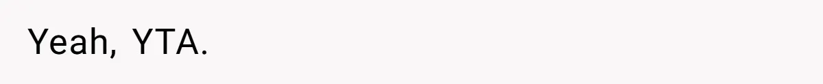 Yeah, YTA.