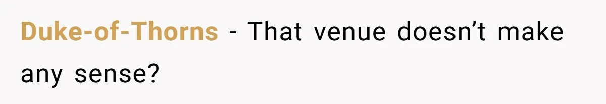 Duke-of-Thorns − That venue doesn’t make any sense?