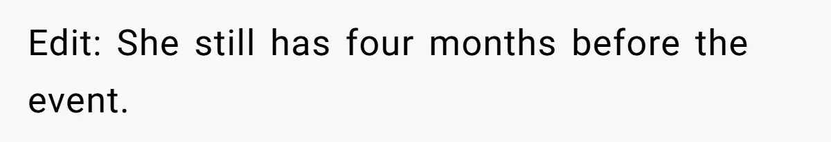 Edit: She still has four months before the event.