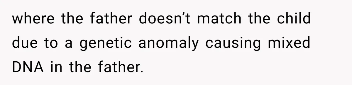 where the father doesn’t match the child due to a genetic anomaly causing mixed DNA in the father.