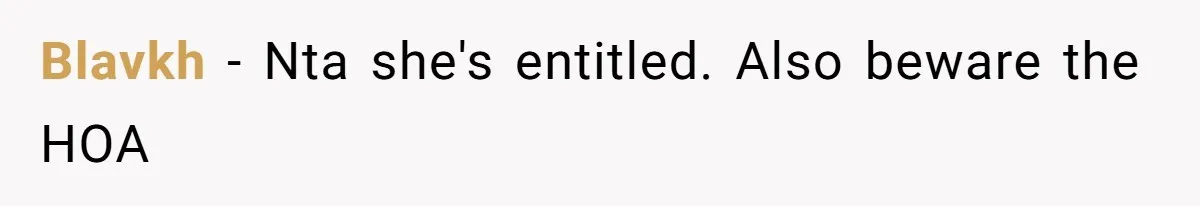 Blavkh − Nta she's entitled. Also beware the HOA