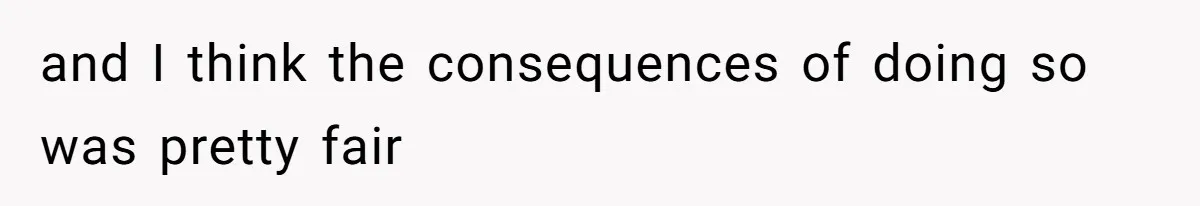 and I think the consequences of doing so was pretty fair