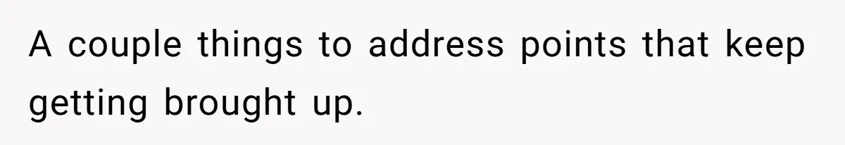 A couple things to address points that keep getting brought up.