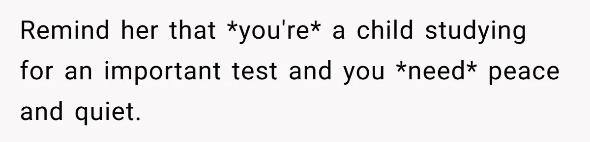 A Woman Locked Her Door to Study, Now Her Mom Says She’s “Neglecting” Her Sister Remind her that *you're* a child studying for an important test and you *need* peace and quiet.