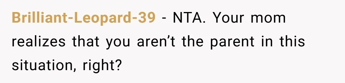 A Woman Locked Her Door to Study, Now Her Mom Says She’s “Neglecting” Her Sister Brilliant-Leopard-39 − NTA. Your mom realizes that you aren’t the parent in this situation, right?