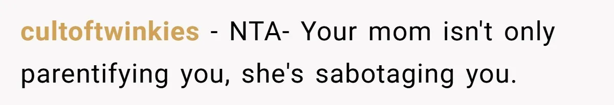 A Woman Locked Her Door to Study, Now Her Mom Says She’s “Neglecting” Her Sister cultoftwinkies − NTA- Your mom isn't only parentifying you, she's sabotaging you.