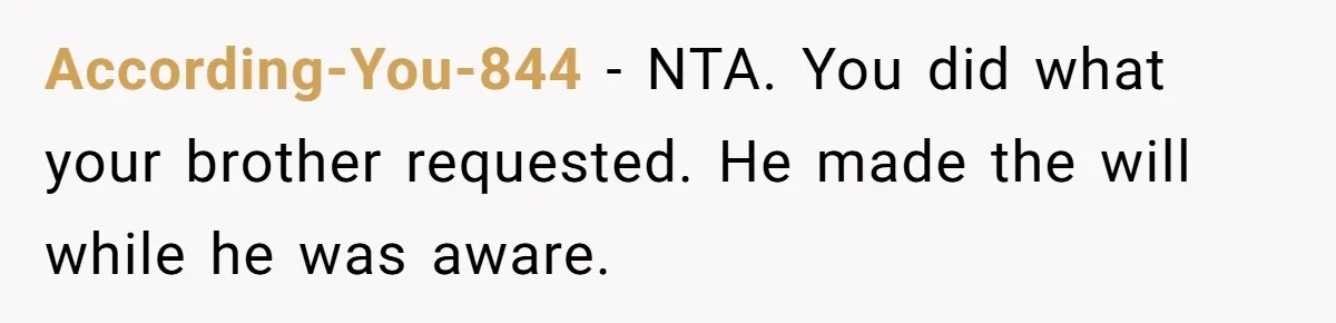 According-You-844 − NTA. You did what your brother requested. He made the will while he was aware.