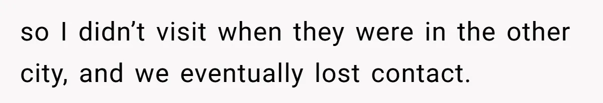 Woman Branded Selfish For Watching Five Children While Her Overwhelmed Cousin Cleaned The House so I didn’t visit when they were in the other city, and we eventually lost contact.