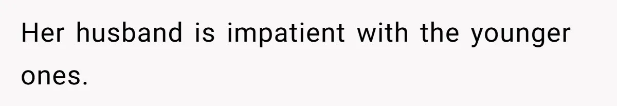 Woman Branded Selfish For Watching Five Children While Her Overwhelmed Cousin Cleaned The House Her husband is impatient with the younger ones.