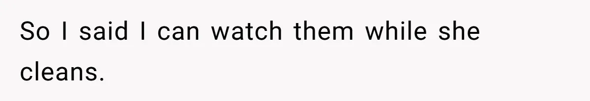 Woman Branded Selfish For Watching Five Children While Her Overwhelmed Cousin Cleaned The House So I said I can watch them while she cleans.