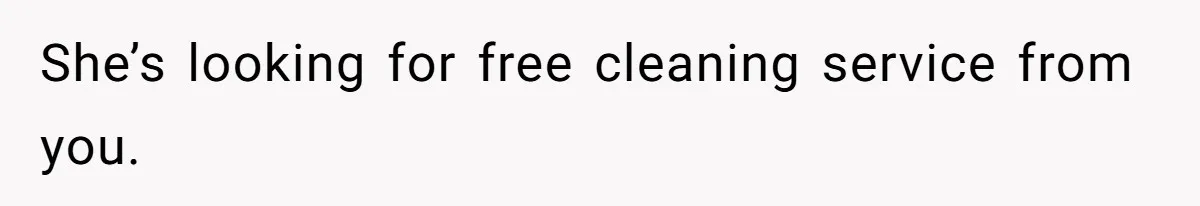 Woman Branded Selfish For Watching Five Children While Her Overwhelmed Cousin Cleaned The House She’s looking for free cleaning service from you.