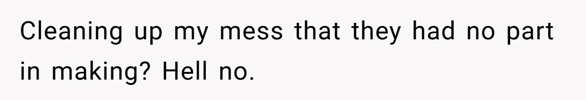 Woman Branded Selfish For Watching Five Children While Her Overwhelmed Cousin Cleaned The House Cleaning up my mess that they had no part in making? Hell no.