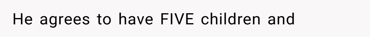 Woman Branded Selfish For Watching Five Children While Her Overwhelmed Cousin Cleaned The House He agrees to have FIVE children and