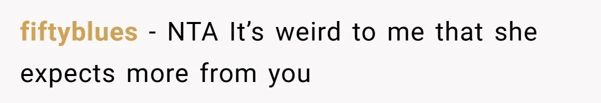 Woman Branded Selfish For Watching Five Children While Her Overwhelmed Cousin Cleaned The House fiftyblues − NTA It’s weird to me that she expects more from you