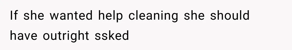 Woman Branded Selfish For Watching Five Children While Her Overwhelmed Cousin Cleaned The House If she wanted help cleaning she should have outright ssked