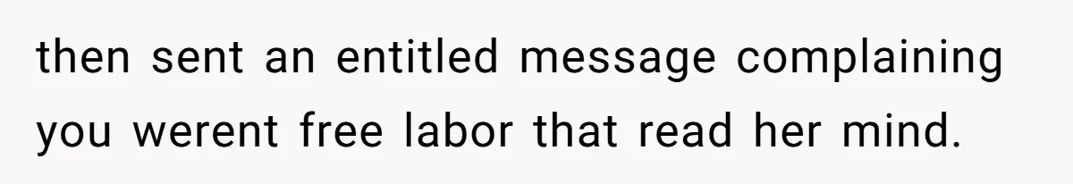 Woman Branded Selfish For Watching Five Children While Her Overwhelmed Cousin Cleaned The House then sent an entitled message complaining you werent free labor that read her mind.
