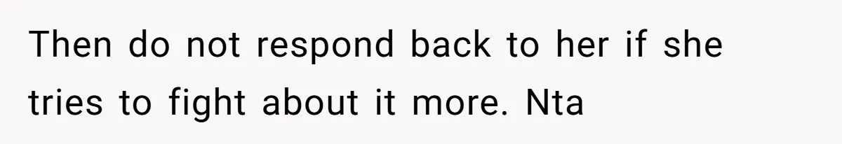 Woman Branded Selfish For Watching Five Children While Her Overwhelmed Cousin Cleaned The House Then do not respond back to her if she tries to fight about it more. Nta