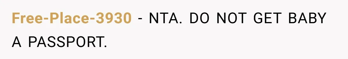 Free-Place-3930 − NTA. DO NOT GET BABY A PASSPORT.