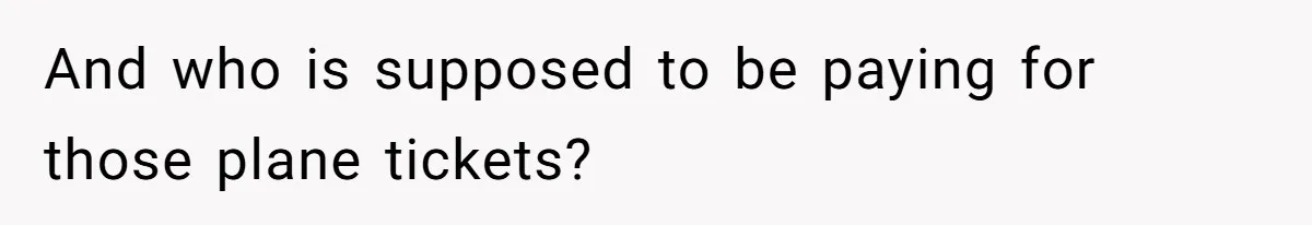 And who is supposed to be paying for those plane tickets?