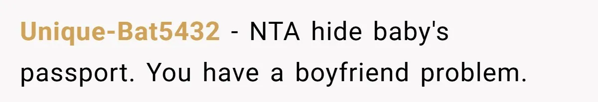 Unique-Bat5432 − NTA hide baby's passport. You have a boyfriend problem.