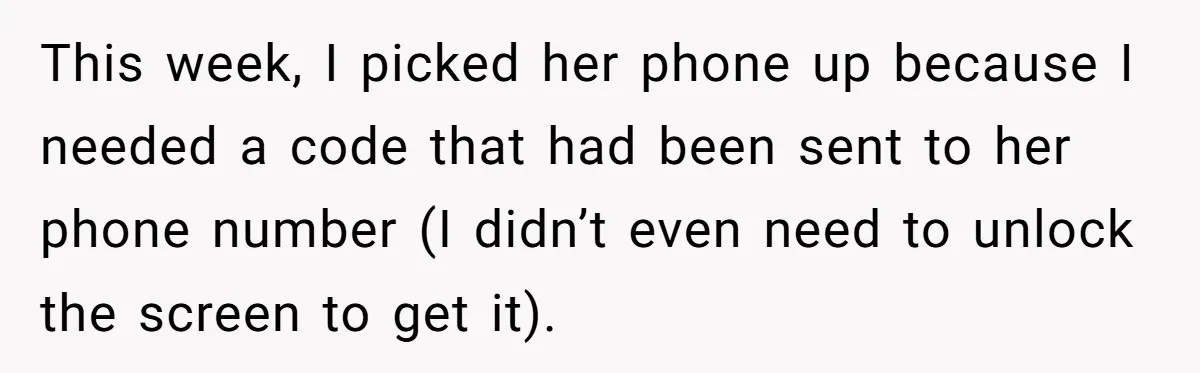 This week, I picked her phone up because I needed a code that had been sent to her phone number (I didn’t even need to unlock the screen to get...