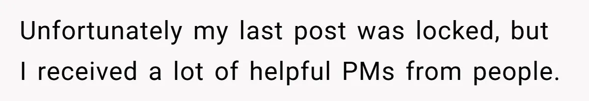 Unfortunately my last post was locked, but I received a lot of helpful PMs from people.