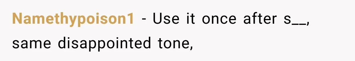 Namethypoison1 − Use it once after s__, same disappointed tone,