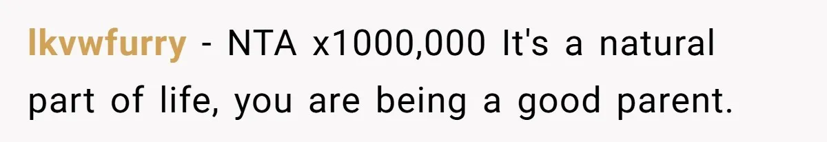 lkvwfurry − NTA x1000,000 It's a natural part of life, you are being a good parent.