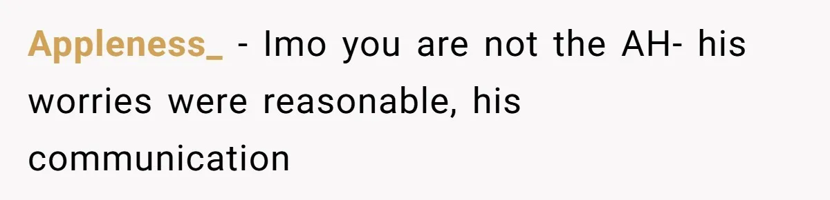 Appleness_ − Imo you are not the AH- his worries were reasonable, his communication