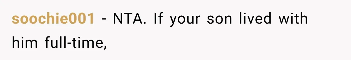 soochie001 − NTA. If your son lived with him full-time,