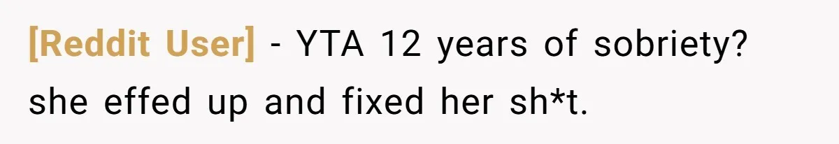[Reddit User] − YTA 12 years of sobriety? she effed up and fixed her sh*t.