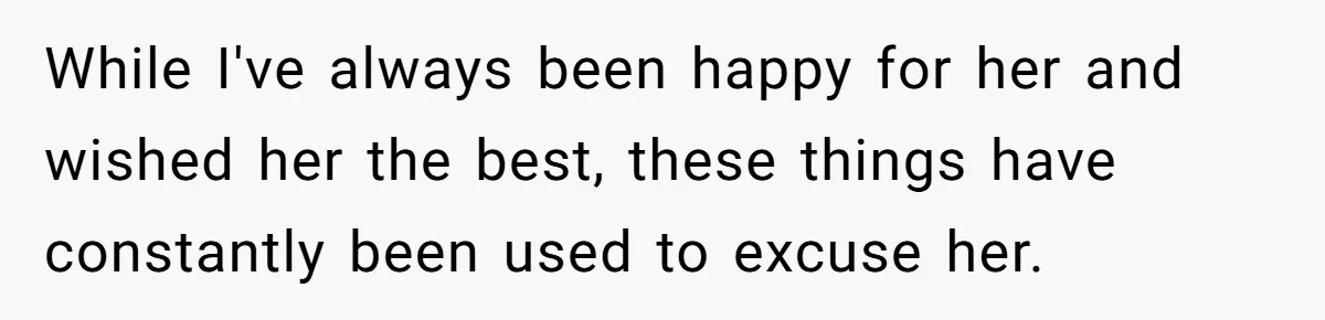 While I've always been happy for her and wished her the best, these things have constantly been used to excuse her.