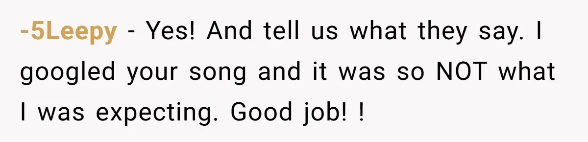 -5Leepy − Yes! And tell us what they say. I googled your song and it was so NOT what I was expecting. Good job! !