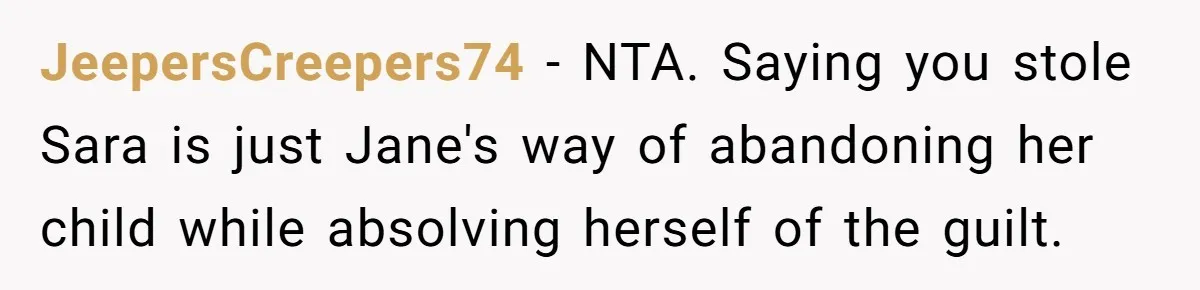 JeepersCreepers74 − NTA. Saying you stole Sara is just Jane's way of abandoning her child while absolving herself of the guilt.