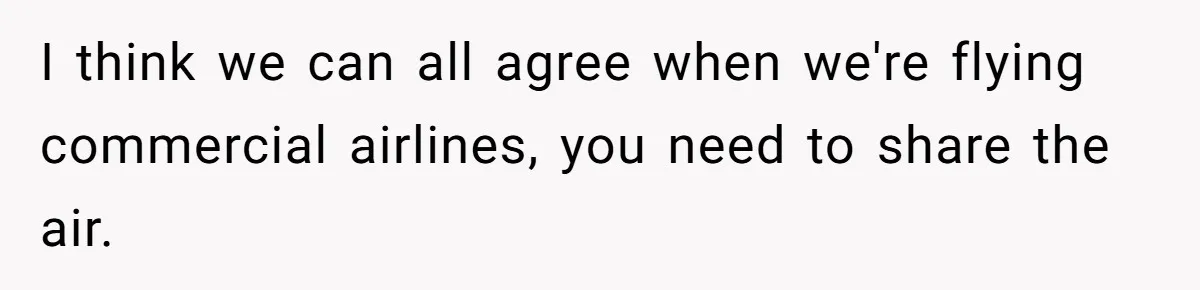 I think we can all agree when we're flying commercial airlines, you need to share the air.